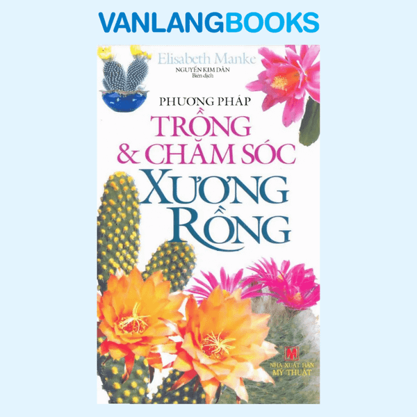 Phương Pháp Trồng Và Chăm Sóc Xương Rồng - Vanlangbooks
