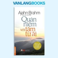 Quán Niệm Với Tâm Từ Ái - Vanlangbooks