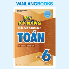 Rèn Kỹ Năng Giải Các Dạng Bài Toán (Cơ Bản Và Nâng Cao) Lớp 6 - Tập 2