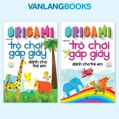 Sách Origami - Trò Chơi Gấp Giấy Dành Cho Trẻ Em ( Bộ 2 cuốn) - Vanlangbooks