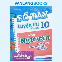 Sổ Tay Luyện Thi Vào Lớp 10 Môn Ngữ Văn