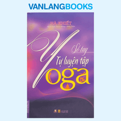 Sổ Tay Tự Luyện Tập Yoga (Tái Bản 2016) - Vanlangbooks