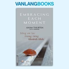 Sống An Lạc Trong Từng Khoảnh Khắc - Vanlangbooks