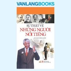 Sự Thật Về Những Người Nổi Tiếng - Vanlangbooks