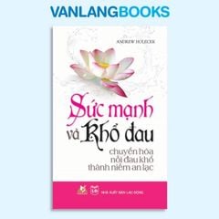 Sức Mạnh Và Khổ Đau - Vanlangbooks