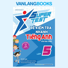 Super Test - Đề Kiểm Tra Nhanh Tiếng Anh Cho Học Sinh Lớp 5