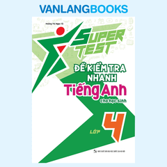Super Test - Đề Kiểm Tra Nhanh Tiếng Anh Cho Học Sinh Lớp 4