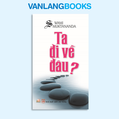 Ta Đi Về Đâu - Vanlangbooks