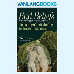 Tại Sao Người Tốt Thường Tự Huyễn Hoặc Mình - Vanlangbooks