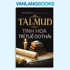 Talmud - Tinh Hoa Trí Tuệ Do Thái (Tái Bản 2022) - Vanlangbooks