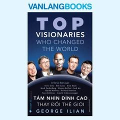 Tầm Nhìn Đỉnh Cao Thay Đổi Thế Giới - Vanlangbooks
