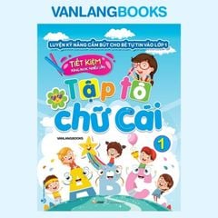 Luyện Kỹ Năng Cầm Bút Cho Bé Tự Tin Vào Lớp 1 - Tập Tô Chữ Cái - Tập 1 - Vanlangbooks