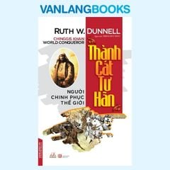 Thành Cát Tư Hãn - Người Chinh Phục Thế Giới - Vanlangbooks