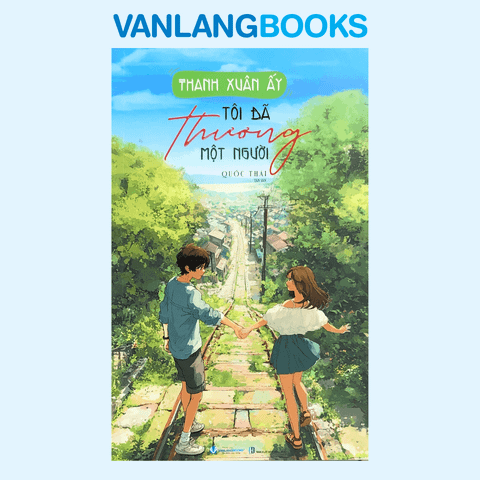 Thanh Xuân Ấy Tôi Đã Thương Một Người (Tái bản 2025) - Vanlangbooks