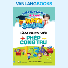 Thiên Tài Toán Học (5 - 6 Tuổi) - Làm Quen Với Phép Cộng Trừ - Vanlangbooks