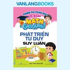 Thiên Tài Toán Học (5 - 6 Tuổi) - Phát Triển Tư Duy Suy Luận - Vanlangbooks