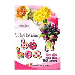 Thiết Kế Những Bó Hoa – Đơn Giản, Kinh Điển, Thời Thượng - Vanlangbooks