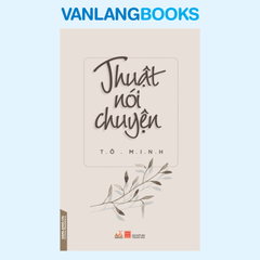 Thuật Nói Chuyện (Tái Bản 2018) - Vanlangbooks