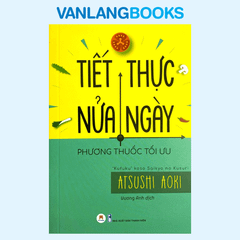 Tiết Thực Nửa Ngày - Phương Thuốc Tối Ưu