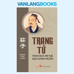 Trang Tử - Tinh Hoa Trí Tuệ Qua Danh Ngôn -Vanlangbooks