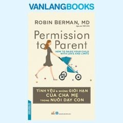 Tình Yêu & Những Giới Hạn Của Cha Mẹ Trong Nuôi Dạy Con - Vanlangbooks