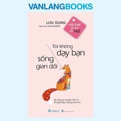 Tôi Không Dạy Bạn Sống Gian Dối - Vanlangbooks
