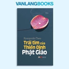 Trái Tim Thiền Định Của Phật Giáo - Vanlangbooks