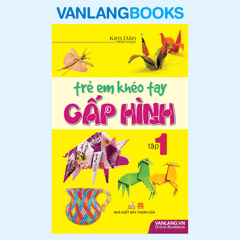 Trẻ Em Khéo Tay Gấp Hình - Tập 1 - Vanlangbooks