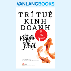 Trí Tuệ Kinh Doanh Của Người Nhật (Tái Bản 2018) - Vanlangbooks