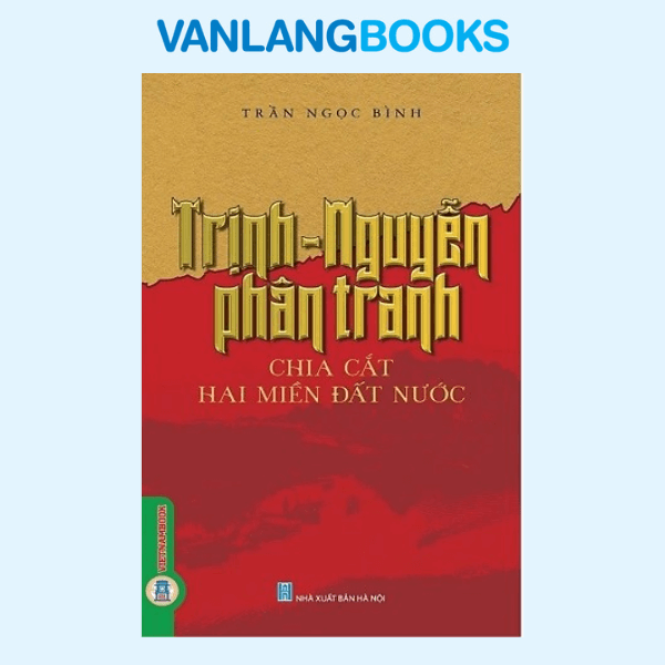 Trịnh - Nguyễn Phân Tranh Chia Cắt Hai Miền Đất Nước