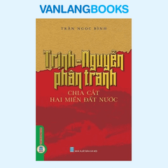 Trịnh - Nguyễn Phân Tranh Chia Cắt Hai Miền Đất Nước