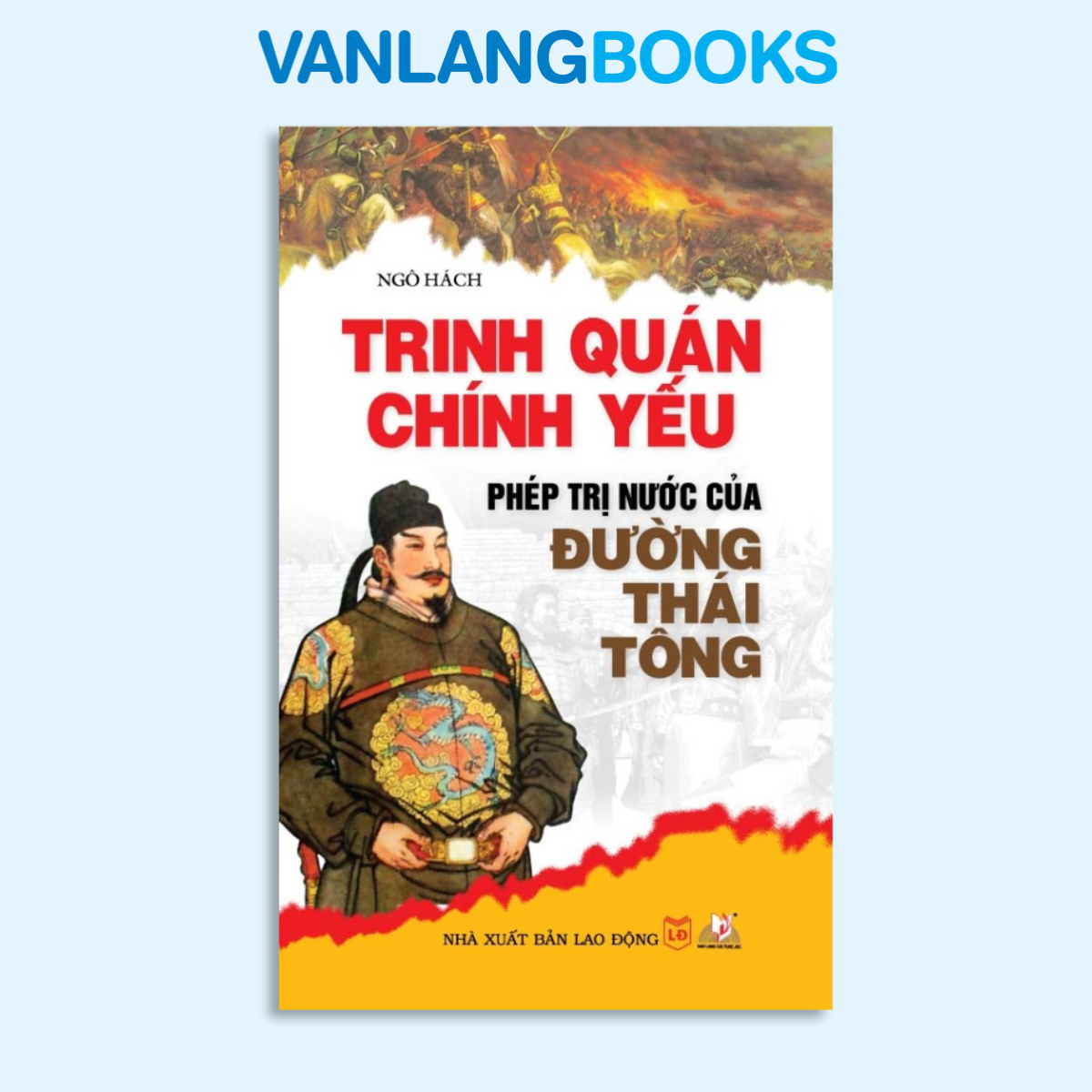 Trinh Quán chính yếu - Phép trị nước của Đường Thái Tông - Vanlangbooks