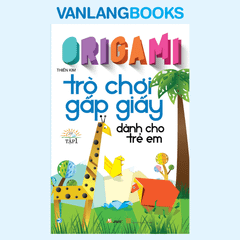 Origami - Trò Chơi Gấp Giấy Dành Cho Trẻ Em Tập 1 (Tái Bản 2023)