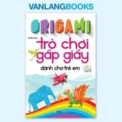 Origami - Trò Chơi Gấp Giấy Dành Cho Trẻ Em Tập 2 (Tái Bản 2023) - Vanlangbooks