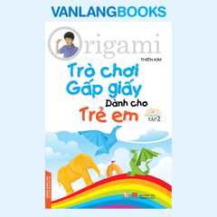 Trò hơi Gấp Giấy Dành Cho Trẻ Em Tập 2 - vanlangbooks
