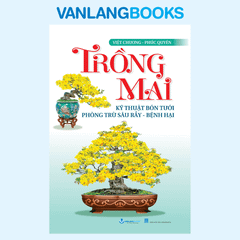 Trồng Mai – Kỹ Thuật Bón Tưới, Phòng Trừ Sâu Rầy – Bệnh Hại (Tái bản 2025) - Vanlangbooks