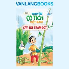 Truyện Cổ Tích Việt Nam - Tập 1: Cây Tre Trăm Đốt (Tái Bản 2023) - Vanlangbooks