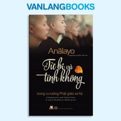 Từ Bi Và Tính Không Trong Tư Tưởng Phật Giáo Sơ Kỳ - Vanlangbooks