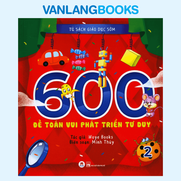 Tủ Sách Giáo Dục Sớm - 600 Đề Toán Vui Phát Triển Tư Duy - Tập 2
