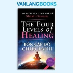 Bốn Cấp Độ Chữa Lành - Tủ Sách Tâm Linh Thế Kỷ - Vanlangbooks