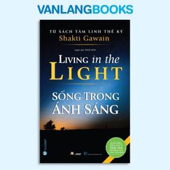 Tủ Sách Tâm Linh Thế Kỷ - Sống Trong Ánh Sáng - Vanlangbooks