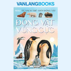 Tủ Sách Thế Giới Động Vật - Động Vật Vùng Cực