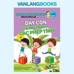 Dạy Con Thông Thạo Các Phép Tính - Tư Duy Toán Học Hàn Quốc - Vanlangbooks