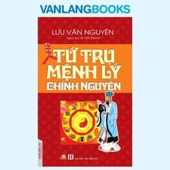 Tứ Trụ Mệnh Lý Chính Nguyên - Vanlangbooks