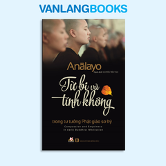 Từ Bi Và Tính Không Trong Tư Tưởng Phật Giáo Sơ Kỳ - Vanlangbooks