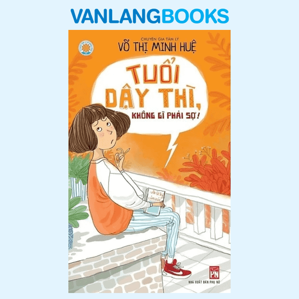 Tuổi Dậy Thì Không Gì Phải Sợ (Tái Bản 2021)