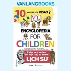 10 Vạn Câu Hỏi Vì Sao? Khám Phá Những Sự Kiện Thú Vị Trong Lịch Sử (Tái Bản 2024) - Vanlangbooks