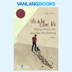 Và Khi Lạc Lối - Đừng Chờ Ai Tới Xoa Dịu Vết Thương