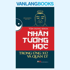 Vận Dụng Khoa Nhân Tướng Học Trong Ứng Xử  Và Quản Lý - Vanlangbooks