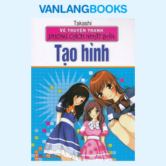 Vẽ Truyện Tranh Phong Cách Nhật Bản - Tạo Hình